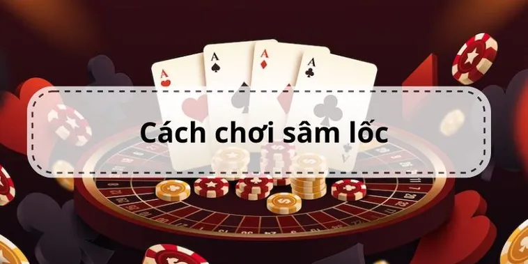Cách Chơi Sâm Lốc Cổng Game 789Club Chi Tiết Dễ Hiểu Cho Người Mới​